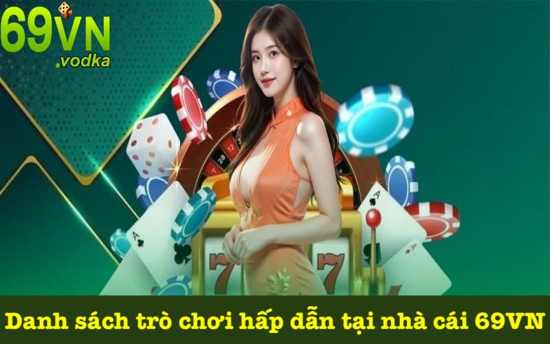 Các trò chơi cá cược tại hệ thống 69VN