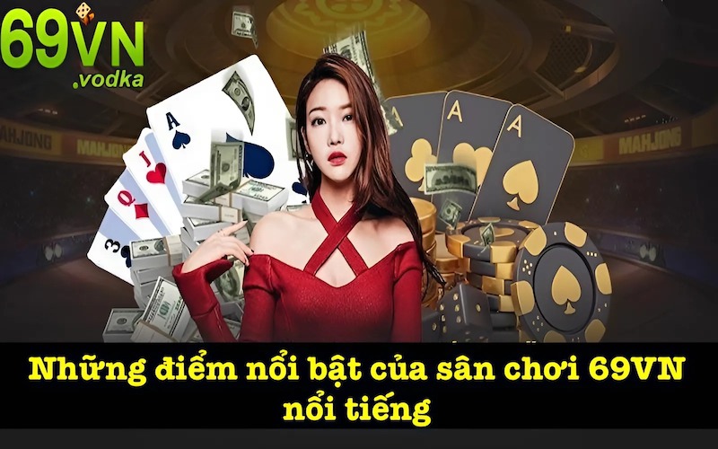 Điểm ấn tượng của nhà cái 69VN