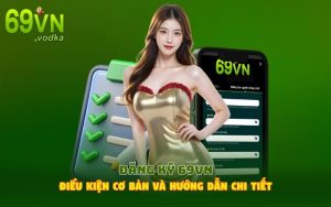 Đăng Ký 69VN - Điều Kiện Cơ Bản Và Hướng Dẫn Chi Tiết