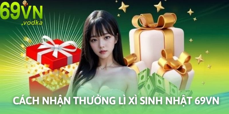 Liên hệ CSKH để nhận Lì xì sinh nhật 69VN nhanh chóng