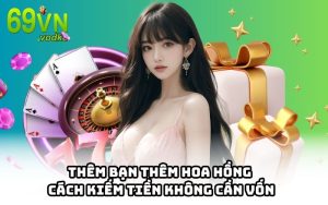 Thêm Bạn Thêm Hoa Hồng – Cách Kiếm Tiền Không Cần Vốn